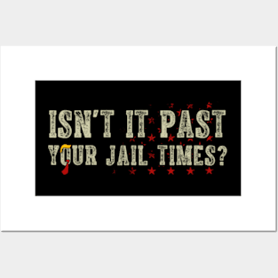 Isn't It Past Your Jail Time Funny Trump Saying Posters and Art